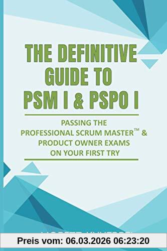 Moritz Knueppel The Definitive Guide To Psm I And Pspo I, Passing The Professional Scrum™ Master And Product Owner Exams On Your First Try., Passing The