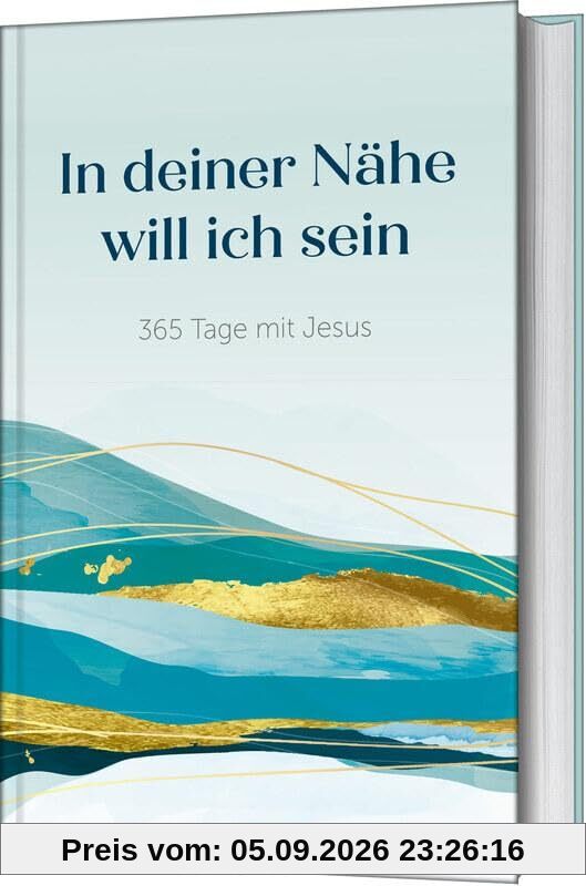 In deiner Nähe will ich sein: 365 Tage mit Jesus