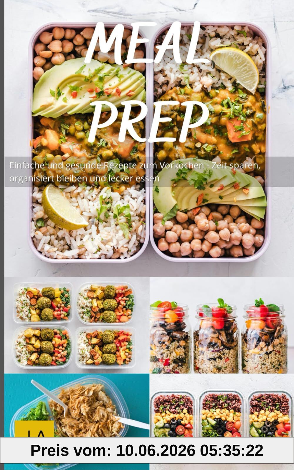 Meal Prep: Einfache und gesunde Rezepte zum Vorkochen - Zeit sparen, organisiert bleiben und lecker essen