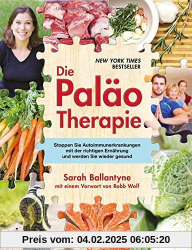 Die Paläo-Therapie: Stoppen Sie Autoimmunerkrankungen mit der richtigen Ernährung und werden Sie wieder gesund