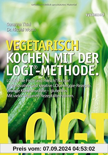 Vegetarisch kochen mit der LOGI-Methode - LOGI ohne Fisch und Fleisch? Na klar! 80 innovative und kreative LOGI-Veggie-R