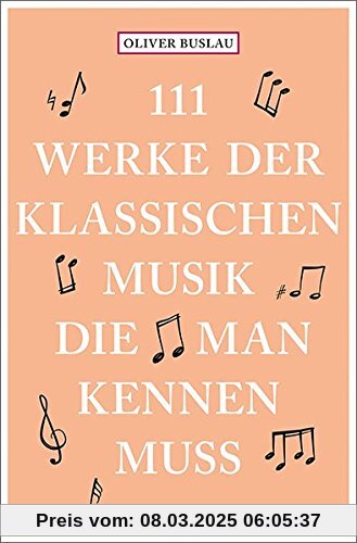 111 Werke der klassischen Musik, die man kennen muss