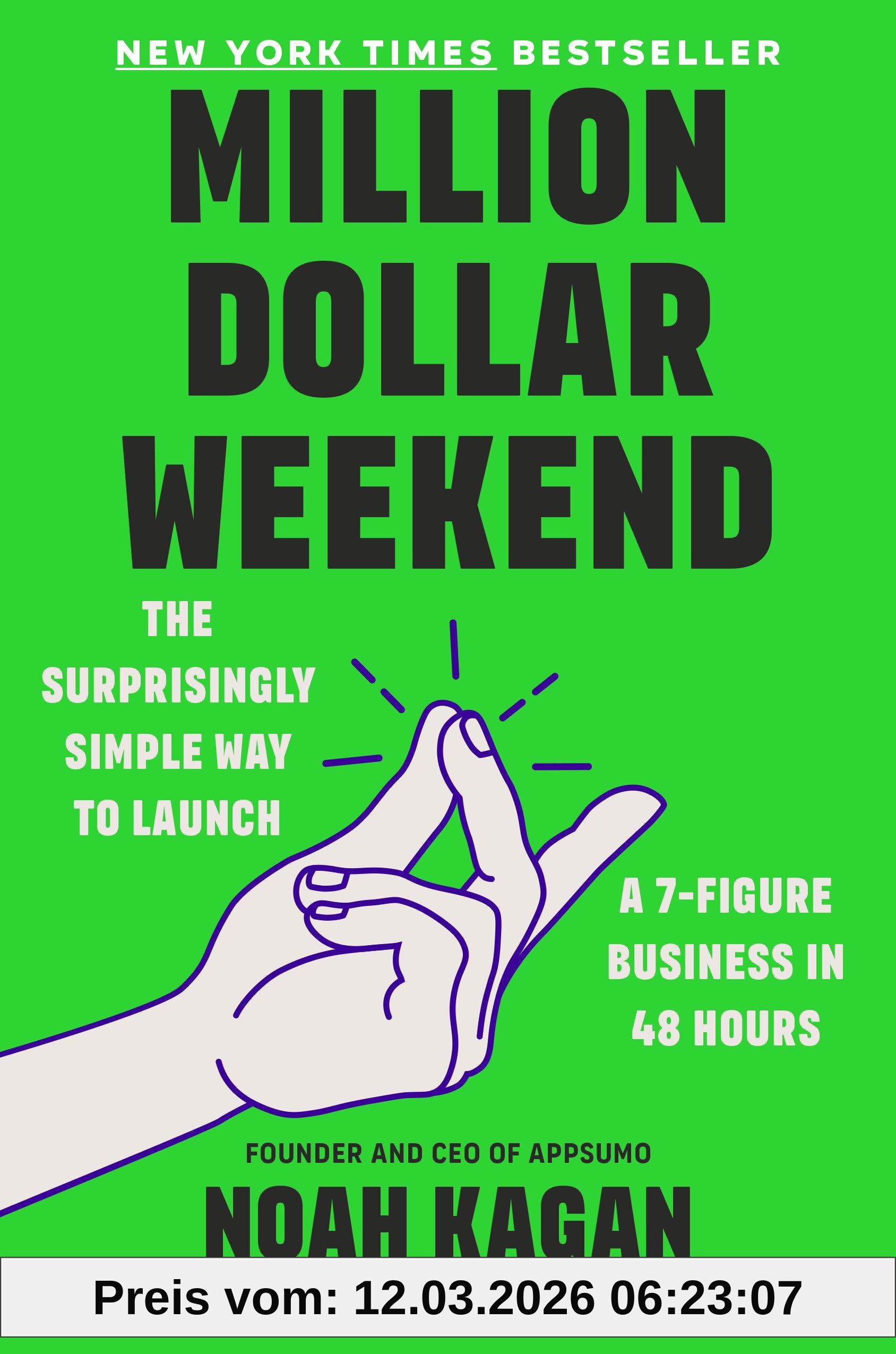Noah Kagan Million Dollar Weekend, The Surprisingly Simple Way To Launch A 7-Figure Business In 48 Hours
