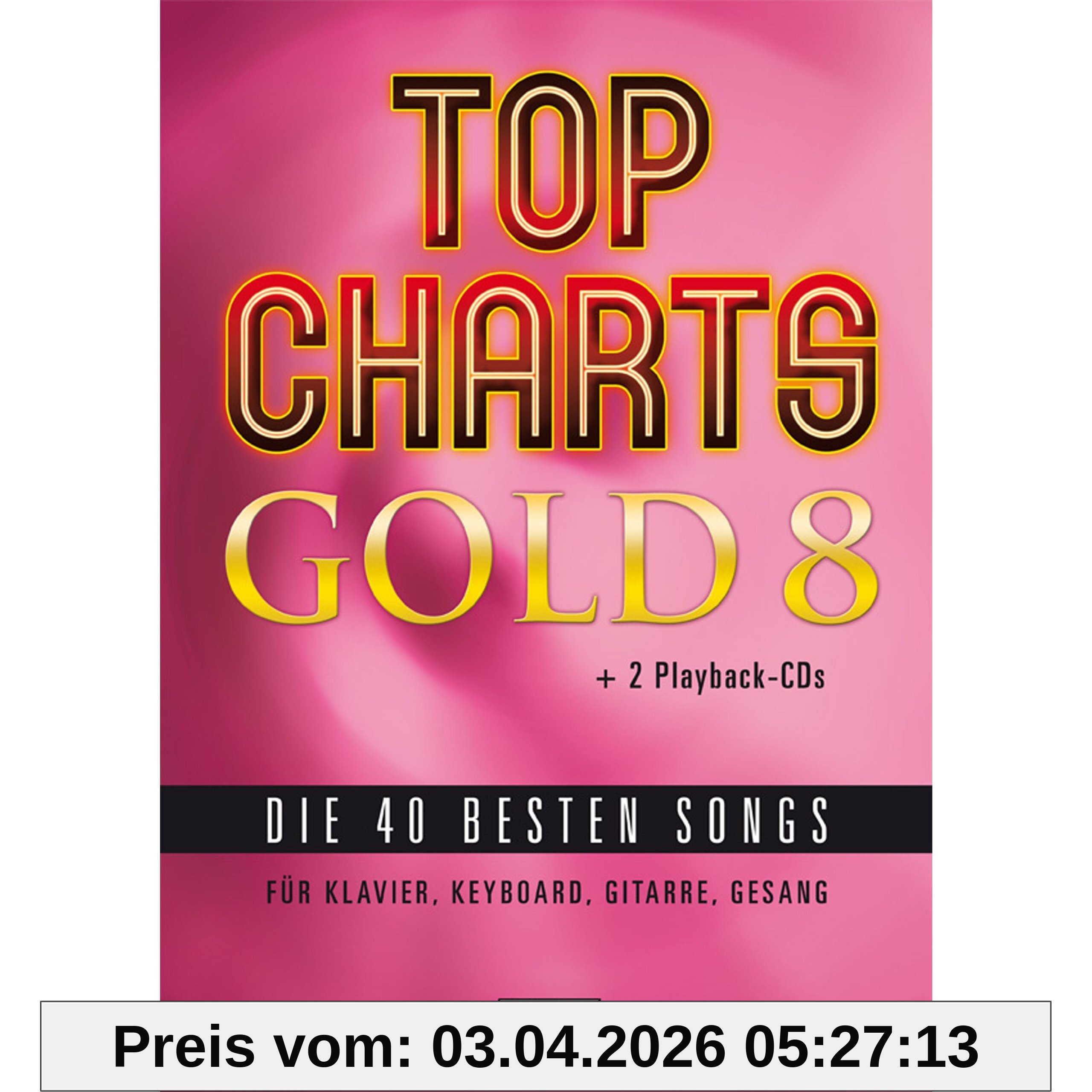 Top Charts Gold 8 (mit 2 CDs): Die 40 besten Songs für Klavier, Keyboard, Gitarre und Gesang