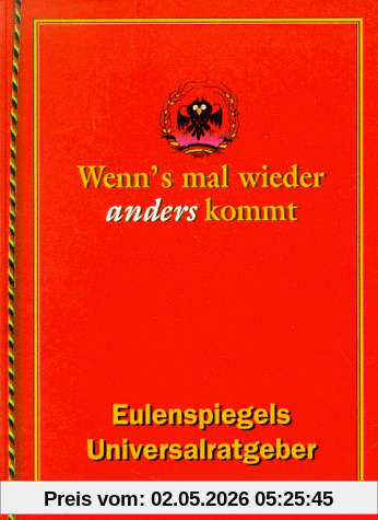 Wenn's mal wieder anders kommt. Eulenspiegels Universal-Ratgeber
