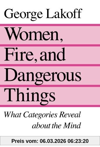 George Lakoff Women, Fire, And Dangerous Things, What Categories Reveal About The Mind