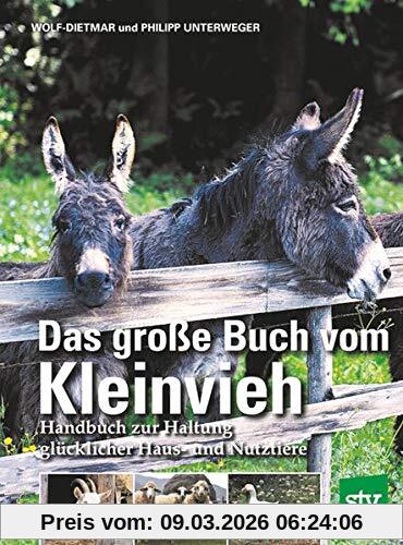 Wolf-Dietmar Unterweger Das Große Buch Vom Kleinvieh, Handbuch Zur Haltung Glücklicher Haus- Und Nutztiere
