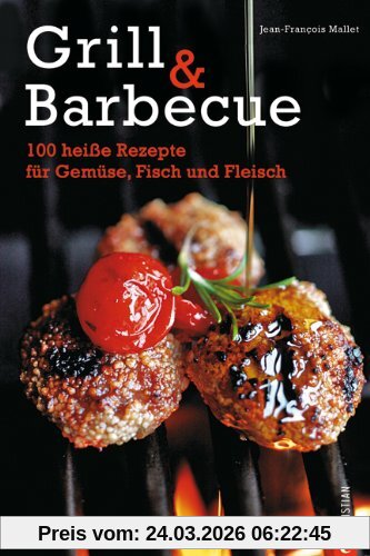 Grill & Barbecue: 100 heiße Rezepte für Gemüse, Fisch und Fleisch