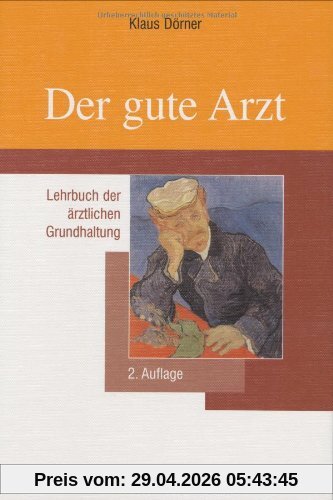 Der gute Arzt: Lehrbuch der ärztlichen Grundhaltung
