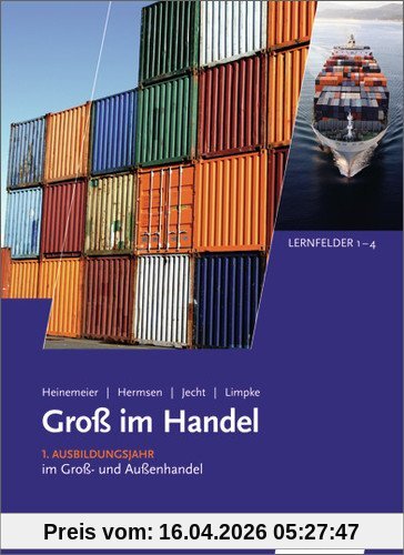 Gross im Handel: Groß im Handel - KMK-Ausgabe: 1. Ausbildungsjahr im Groß- und Außenhandel: Lernfelder 1 bis 4: Schülerbuch, 5., aktualisierte  Auflage, 2013