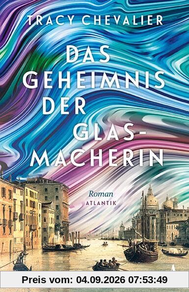 Das Geheimnis der Glasmacherin: Roman | Venedig gestern, heute und für alle Zeiten
