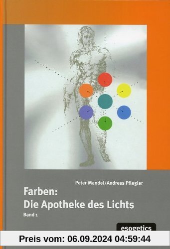 Farben: Apotheke des Lichts: Farben, die Apotheke des Lichtes, Bd.1