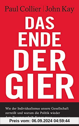 Das Ende der Gier: Wie der Individualismus unsere Gesellschaft zerreißt - und warum die Politik wieder dem Zusammenhalt 