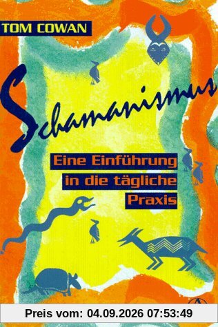Schamanismus: Eine Einführung in die tägliche Praxis