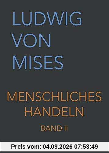Menschliches Handeln II: Eine Grundlegung ökonomischer Theorie (Band II, Band 2)