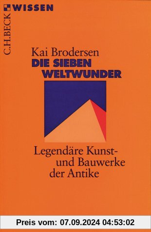 Die Sieben Weltwunder: Legendäre Kunst- und Bauwerke der Antike