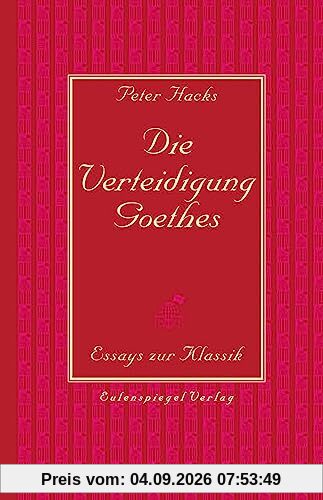 Die Verteidigung Goethes: Essays zur Klassik