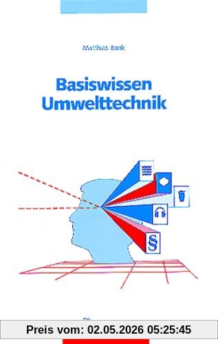 Basiswissen Umwelttechnik: Wasser, Luft, Abfall, Lärm und Umweltrecht