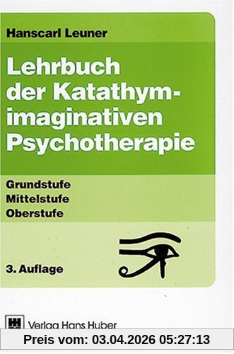 Lehrbuch der Katathym-imaginativen Psychotherapie. Grundstufe - Mittelstufe - Oberstufe