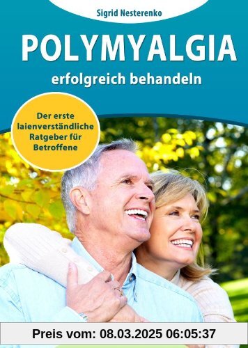 Polymyalgia erfolgreich behandeln: Der erste laienverständliche Ratgeber für Betroffene