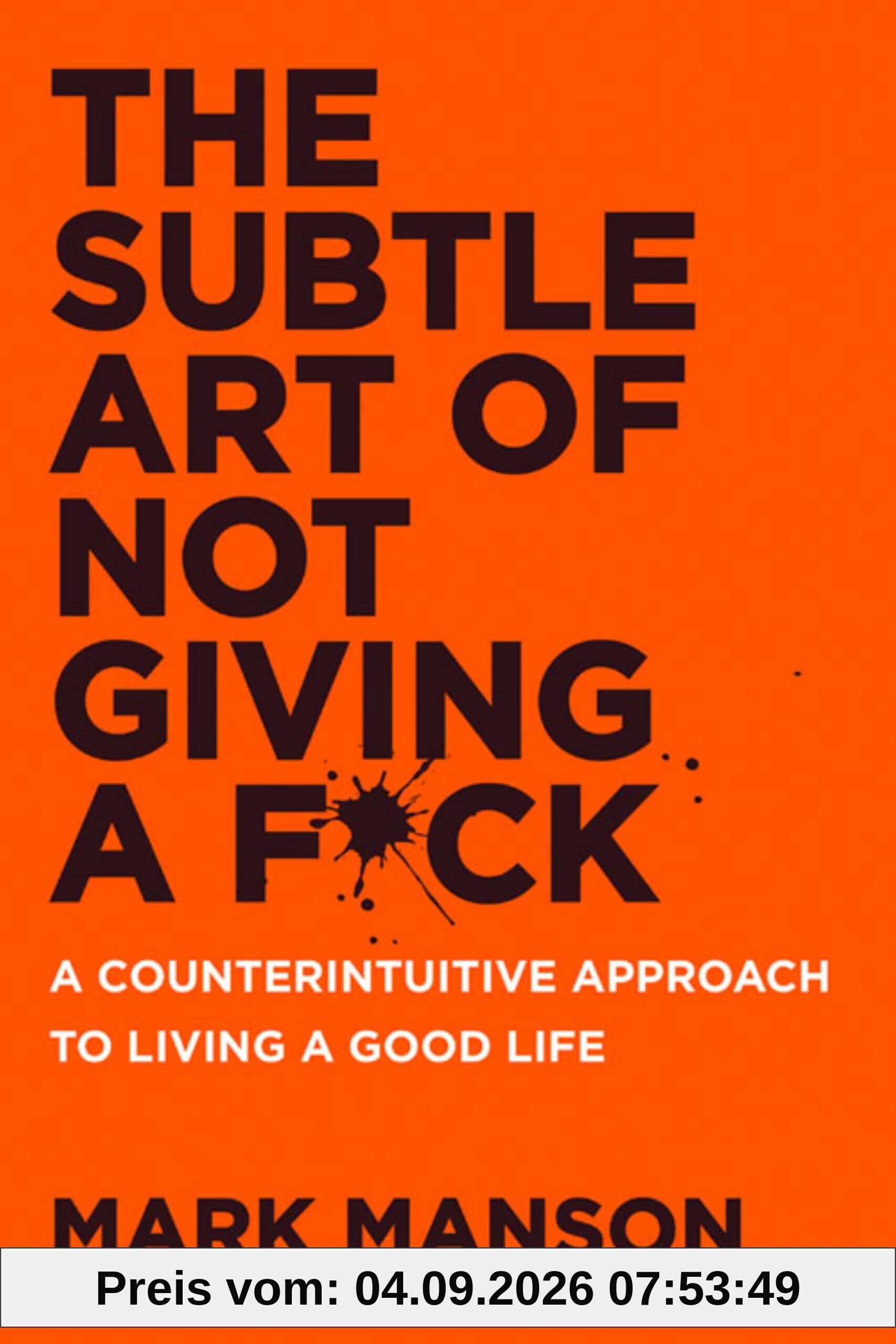 The Subtle Art of Not Giving a F*ck UK: A Counterintuitive Approach to Living a Good Life