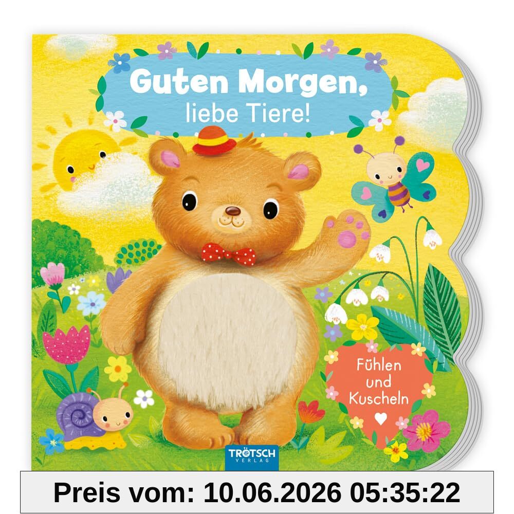 Trötsch Fühlbuch Guten Morgen, liebe Tiere! Fühlen und Kuscheln: Bilderbuch Vorlesebuch Fühlbuch