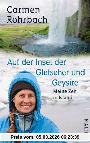 Carmen Rohrbach Auf Der Insel Der Gletscher Und Geysire, Meine Zeit In Island