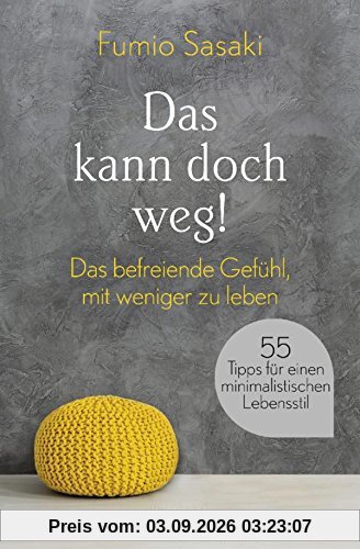 Das kann doch weg!: Das befreiende Gefühl, mit weniger zu leben. 55 Tipps für einen minimalistischen Lebensstil