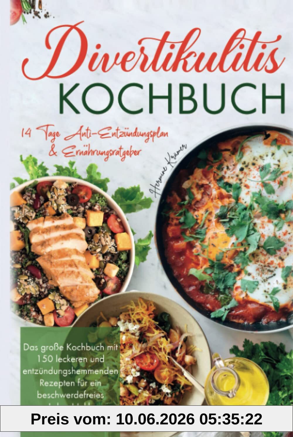 Divertikulitis Kochbuch: Das große Kochbuch mit 150 leckeren & entzündungshemmenden Rezepten für ein beschwerdefreies Leben! Inkl. 14 Tage Anti- Entzündungsplan & Ratgeber. 2. Auflage