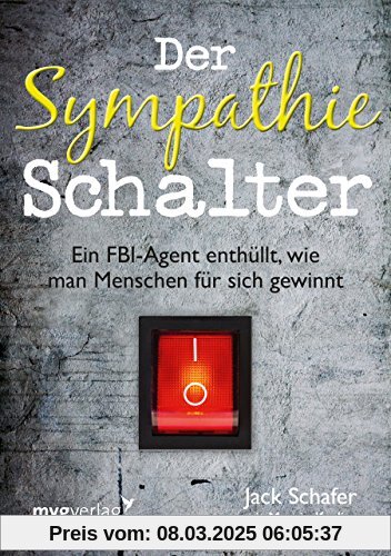 Der Sympathie-Schalter: Ein FBI-Agent enthüllt, wie man Menschen für sich gewinnt