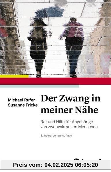 Der Zwang in meiner Nähe: Rat und Hilfe für Angehörige von zwangskranken Menschen