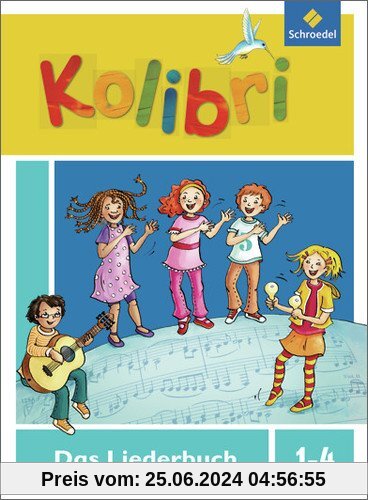 Kolibri: Liederbuch - Ausgabe 2012: Liederbuch 1-4 (Kolibri - Musikbücher, Band 7)