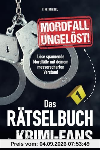 Mordfall ungelöst! Das Rätselbuch für Krimi-Fans: Löse spannende Mordfälle mit deinem messerscharfen Verstand