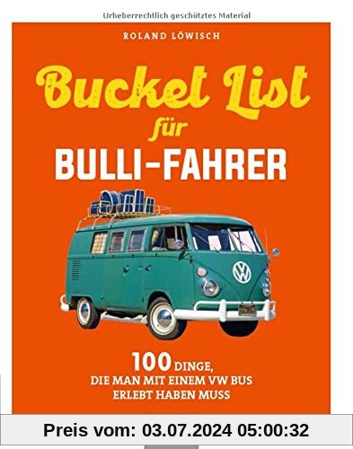 Die Bucket-List für Bulli-Fahrer: 100 Dinge, die man mit einem VW Bus erlebt haben muss