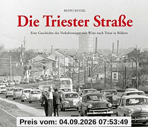 Die Triester Straße: Eine Geschichte des Verkehrsweges von Wien nach Triest in Bildern
