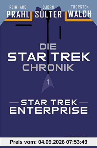 Die Star-Trek-Chronik - Teil 1: Star Trek: Enterprise: Die ganze Geschichte über die Abenteuer von Captain Archer und seiner Crew