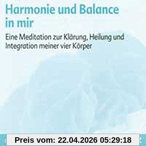 Harmonie und Balance in mir: Eine Meditation zur Klärung, Heilung und Integration meiner vier Körper. Meditations-CD