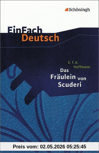 EinFach Deutsch Textausgaben: E.T.A. Hoffmann: Das Fräulein von Scuderi: Erzählung aus dem Zeitalter Ludwigs des Vierzehnten. Klassen 8 - 10: Erzählung aus dem Zeitalter des Vierzehnten. Klasse 8 - 10