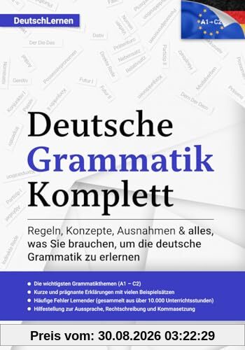 Deutsch Lernen: Deutsche Grammatik Komplett: Alle Themen von A1-C2 (A2, B1, B2, C1) für Anfänger & Fortgeschrittene - entstanden durch +10.000 ... link for the English version included)