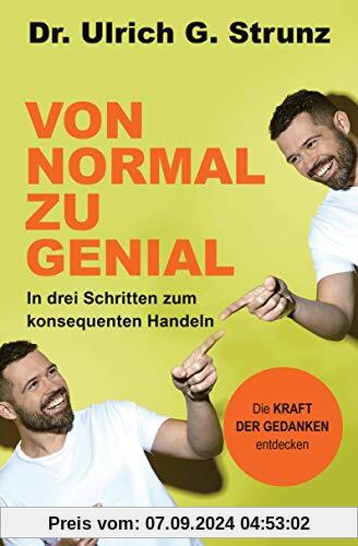 Von normal zu genial: In drei Schritten zum konsequenten Handeln - Die Kraft der Gedanken entdecken