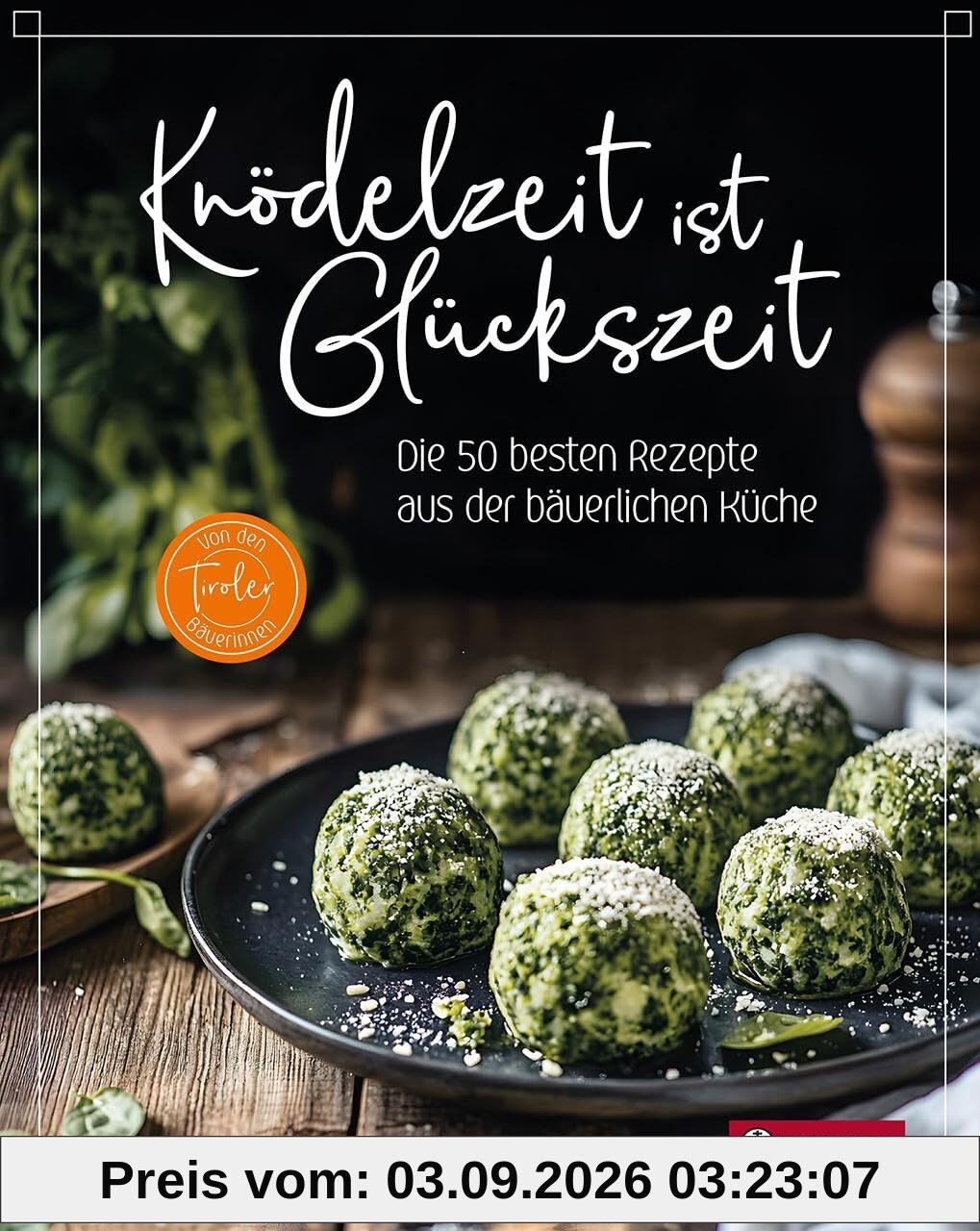 Knödelzeit ist Glückszeit: Die 50 besten Rezepte aus der bäuerlichen Küche. Knödel sind Kult! Authentische Rezepte, unverzichtbar für alle Fans der alpinen Küche