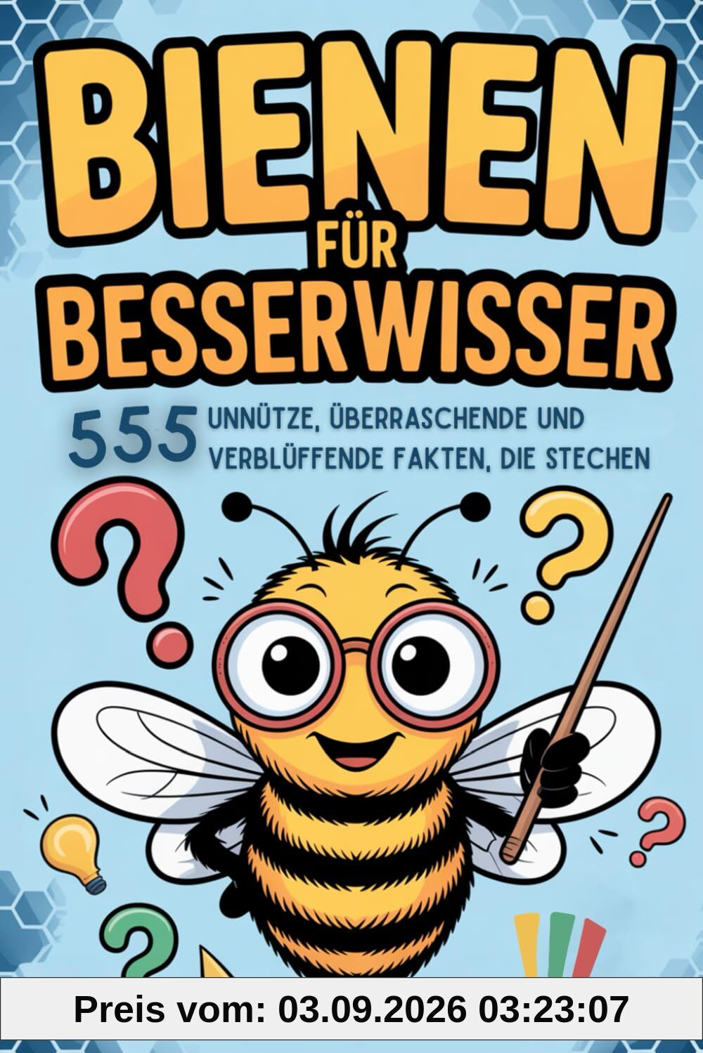 Bienen für Besserwisser: 555 unnütze, überraschende und verblüffende Fakten, die stechen! Skurriles aus der Welt der Bienen. Perfektes Geschenk für Imker und Bienenfreunde