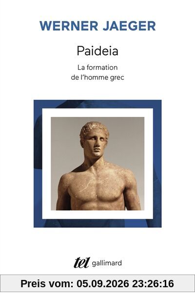 Paideia : la formation de l'homme grec, la Grèce archaïque, le génie d'Athènes