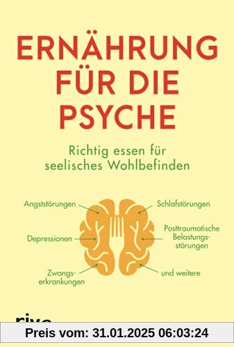 Ernährung für die Psyche: Richtig essen für seelisches Wohlbefinden – mit Nahrungsmitteln, die Depressionen, Angst- und 