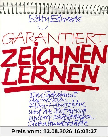 Garantiert zeichnen lernen. Das Geheimnis der rechten Hirn-Hemisphäre und die Befreiung unserer schöpferischen Gestaltungskräfte