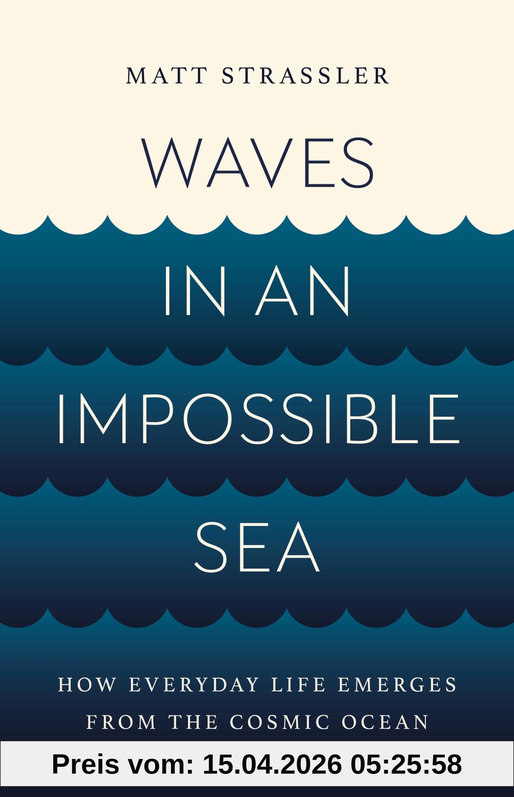 Matt Strassler Waves In An Impossible Sea, How Everyday Life Emerges From The Cosmic Ocean