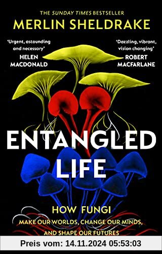 Entangled Life: The phenomenal Sunday Times bestseller exploring how fungi make our worlds, change our minds and shape o