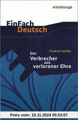 EinFach Deutsch Textausgaben: Friedrich Schiller: Der Verbrecher aus verlorener Ehre: Eine wahre Geschichte. Klassen 8 -