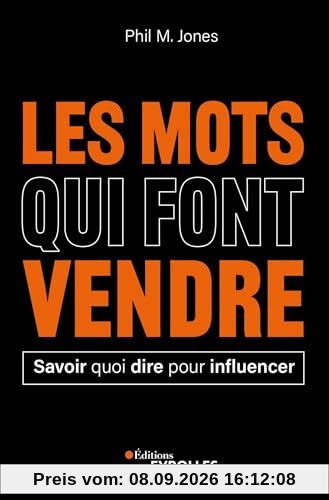 Les mots qui font vendre : savoir quoi dire pour influencer
