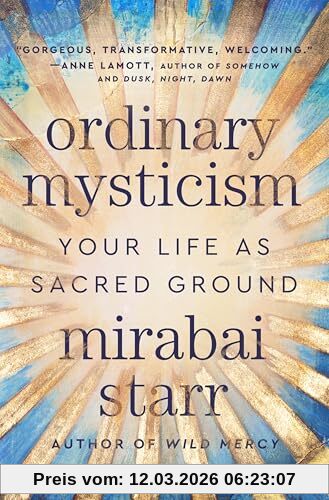 Mirabai Starr Ordinary Mysticism, Your Life As Sacred Ground